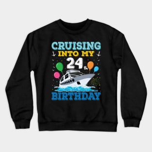 Cruising Into My 24th Birthday Party Shirt Cruise Squad 24 Birthday Crewneck Sweatshirt